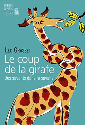 Le Coup de la girafe. Des savants dans la savane