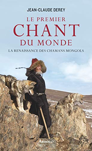 Le Premier Chant du monde: La renaissance des chamans mongols