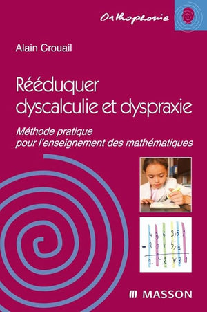 Rééduquer dyscalculie et dyspraxie: Méthode pratique pour l'enseignement des mathématiques