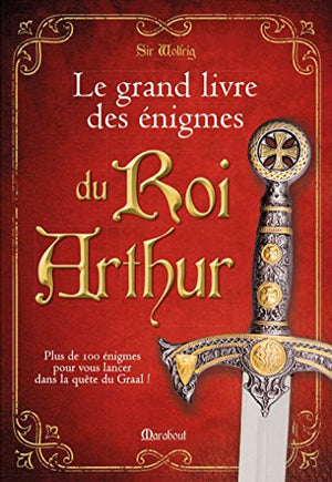 Le grand livre des énigmes du Roi Arthur