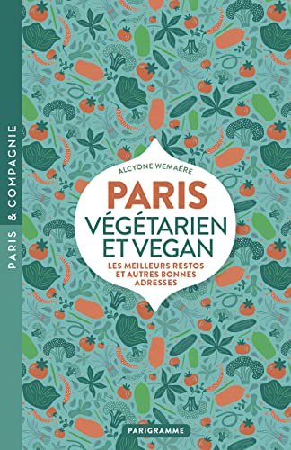 Paris végétarien et vegan - Les meilleurs restos et autres bonnes adresses