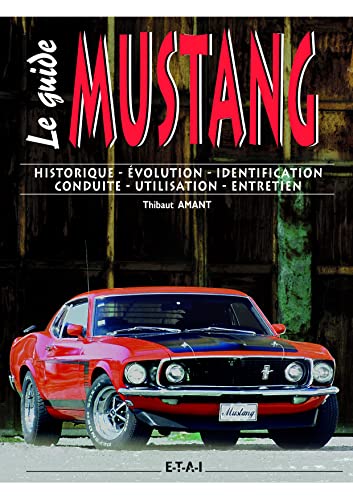 Ford Mustang - historique, évolution, identification, conduite, utilisation, entretien