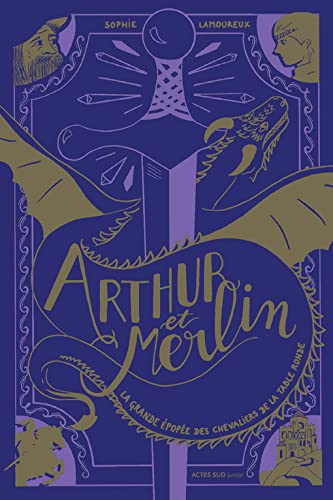 Arthur et Merlin: La Grande Epopée des chevaliers de la Table ronde - T 1