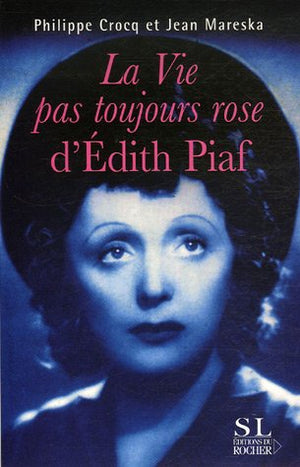 La vie pas toujours rose d'Edith Piaf