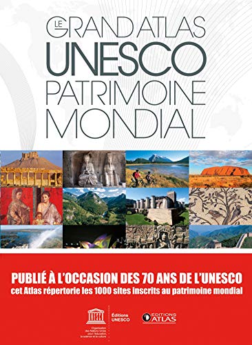 Le grand atlas UNESCO, patrimoine mondial