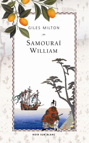 SAMOURAI WILLIAM L ANGLAIS QUI ROMPIT L ISOLEMENT DU JAPON