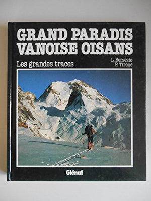 Grand Paradis, Vanoise, Oisans : Les grandes traces, 86 itinéraires de ski de montagne et 3 raids