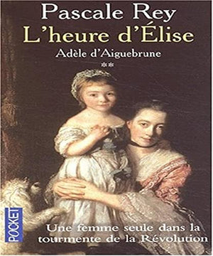 Adèle d'Aiguebrune, tome 2 : L'Heure d'Elise