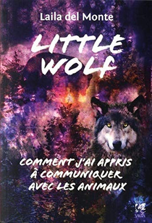 Little Wolf - Comment j'ai appris à communiquer avec les animaux