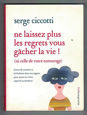 Ne laissez plus les regrets vous gâcher la vie !