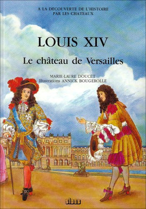 Louis XIV et le Château de Versailles