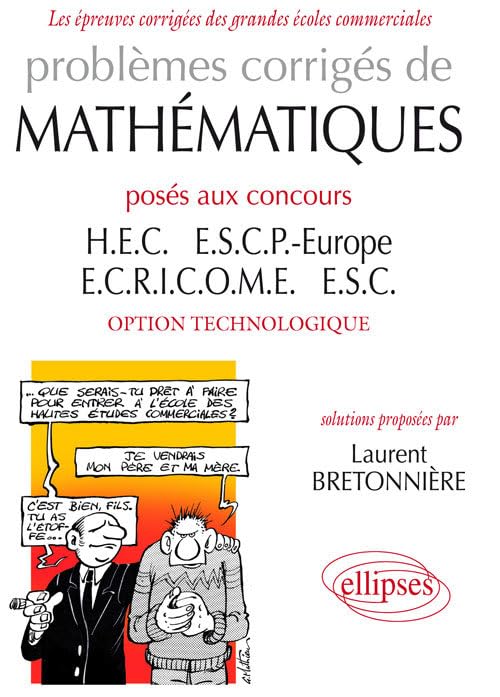 Problèmes corrigés mathématiques posés aux concours H.E.C., E.S.C.P. Europe, ECRICOME et E.S.C. option technologique