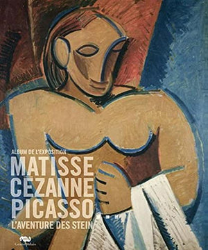 Matisse, Cezanne, Picasso, l'aventure des Stein