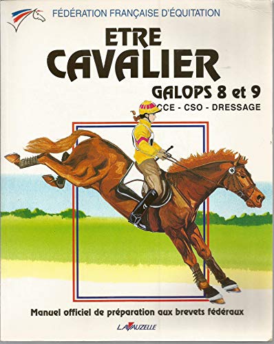 Être cavalier : Galops 8 et 9, CCE - CSO - Dressage, Manuel officiel de préparation aux brevets fédéraux