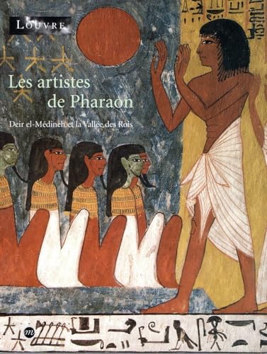 Les artistes de Pharaon. Deir el-Médineh et la Vallée des Rois