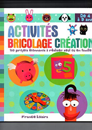 ACTIVITES BRICOLAGE CREATION DE 4 A 9 ANS