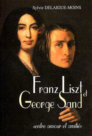 Franz Liszt et George Sand - entre amour et amitié