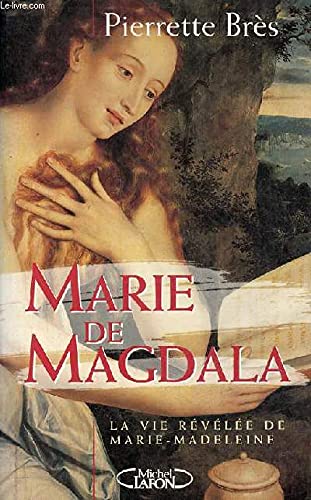 Marie de Magdala ou la vie révélée de Marie-Madeleine