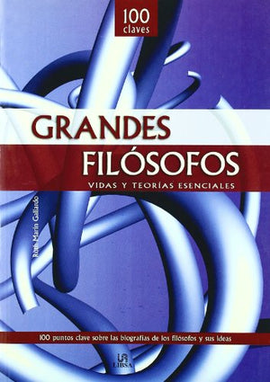 Grandes Filosofos: Vidas y Teorías Esenciales (100 Claves)