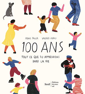 100 ans: Tout ce que tu apprendras dans la vie