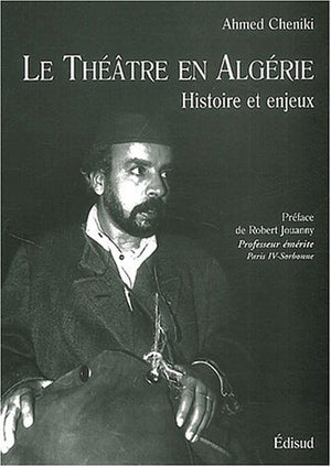 Le Theatre En Algerie. Histoire Et Enjeux