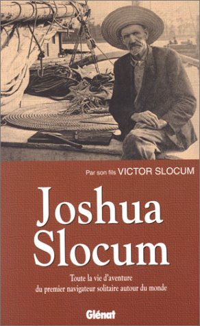Joshua Slocum: Toute une vie d'aventure du premier navigateur solitaire autour du monde