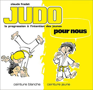 Judo pour nous - Ceintures blanche et jaune (volume 1)