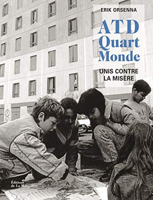 ATD Quart monde: 60 ans de combat en photos, unis contre la misère