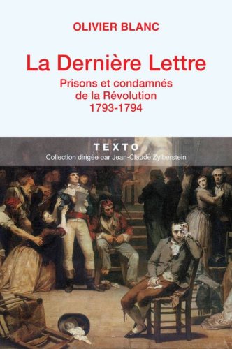La dernière lettre: Prisons et condamnés de la Révolution (1793-1794)