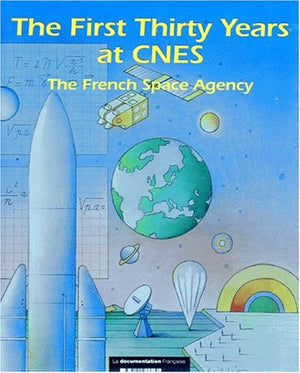 THE FIRST THIRTY YEARS AT CNES. The french space agency 1962-1992, édition en anglais