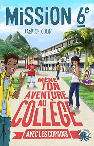 Mission sixième – Mène ton aventure au collège avec les copains ! – Dès 9 ans