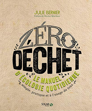 Zéro déchet : Le manuel d'écologie quotidienne