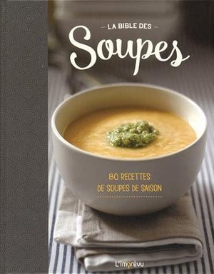 La Bible des soupes: 80 recettes de soupes de saison