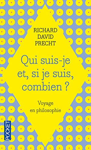 Qui suis-je et si je suis combien ?: Voyage en philosophie