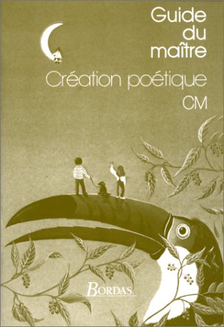 CREATION POETIQUE CM. Guide du maître