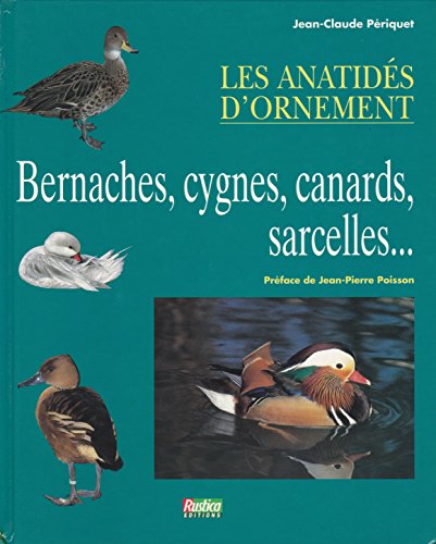 Les Anatides D'Ornement. Bernaches, Cygnes, Canards, Sarcelles....