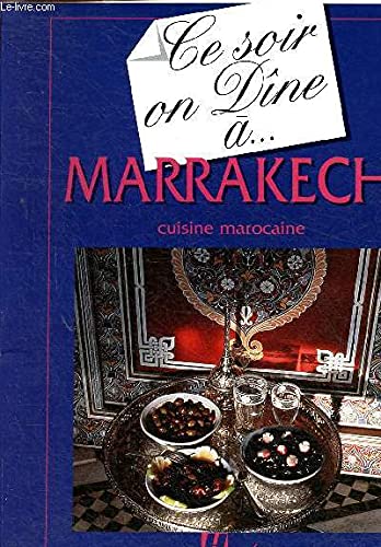 Ce soir on dîne à Marrakech. Cuisine marocaine (Collection "Ce soir on dîne à...")