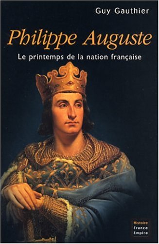 Philippe Auguste : Le Printemps de la nation française
