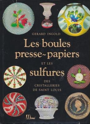 Les boules presse-papiers et les sulfures des cristalleries de Saint Louis