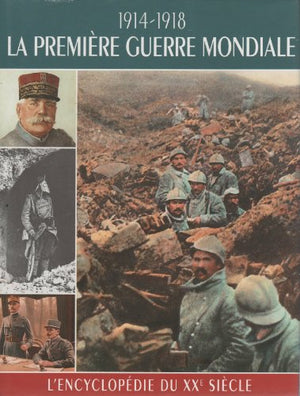 L'encyclopédie du XXe siècle : 1914-1918 La Première Guerre Mondiale