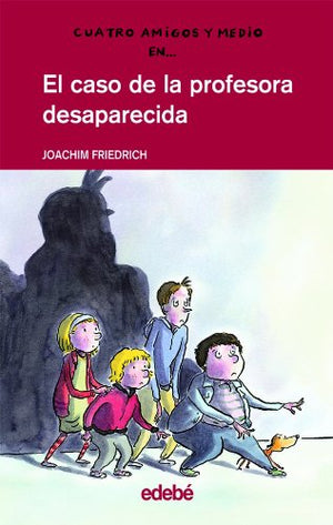 Cuatro amigos y medio en... EL CASO DE LA PROFESORA DESAPARECIDA: 1