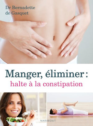 Manger, éliminer : halte à la constipation