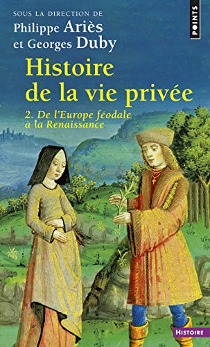 HISTOIRE DE LA VIE PRIVEE. Volume 2, De l'Europe féodale à la Renaissance