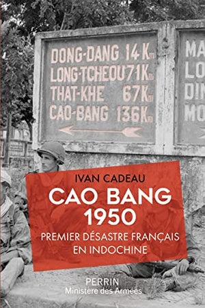 Cao Bang 1950: Premier désastre français en Indochine