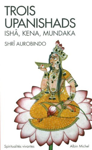 Trois upanishads (Ishâ, Kena, Mundaka)