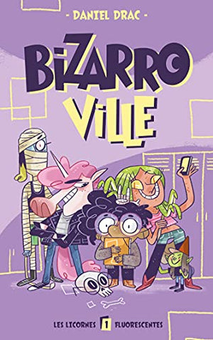 Bizarroville - Tome 1 - Les licornes fluorescentes