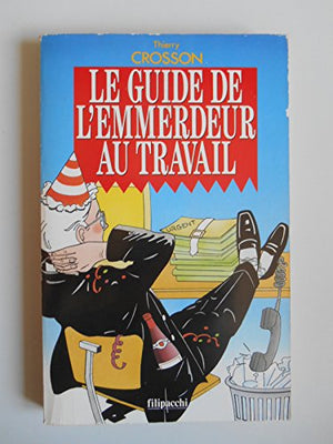 Le guide de l'emmerdeur au travail