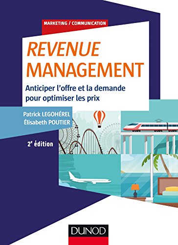 Revenue Management - 2e éd. - Anticiper l'offre et la demande, optimiser les prix: Anticiper l'offre et la demande, optimiser les prix