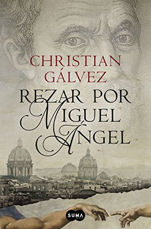 Rezar por Miguel Ángel (Crónicas del Renacimiento 2)