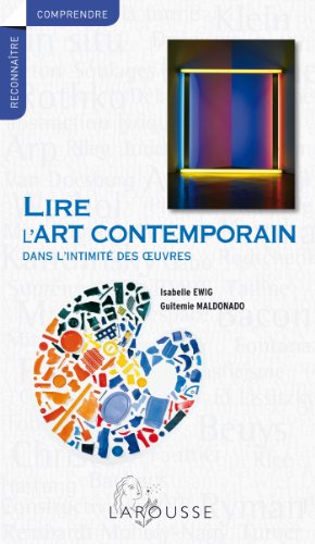 Lire l'art contemporain - Dans l'intimité des oeuvres